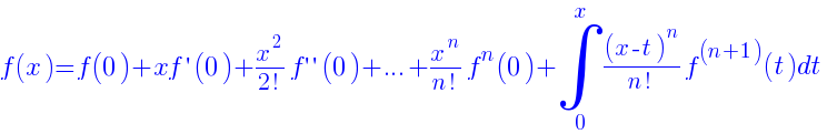 f(x)=f(0)+xf{prime}(0)+{x^{2}}/{2!}f{prime prime}(0)+...+{x^{n}}/{n!}f^{n}(0)+int{0}{x}{{(x-t)^{n}}/{n!}f^{(n+1)}(t)dt}