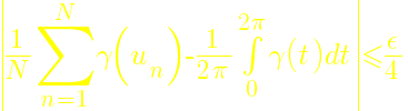 delim{|}{{1/N} sum{n=1}{N}{gamma(u_n)} - 1/{2 pi} int{0}{2 pi}{gamma(t) dt}}{|} <= epsilon/4