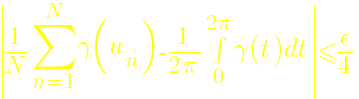 delim{|}{{1/N} sum{n=1}{N}{gamma(u_n)} - 1/{2 pi} int{0}{2 pi}{gamma(t) dt}}{|} <= epsilon/4