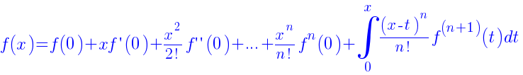 f(x)=f(0)+xf{prime}(0)+{x^{2}}/{2!}f{prime prime}(0)+...+{x^{n}}/{n!}f^{n}(0)+int{0}{x}{{(x-t)^{n}}/{n!}f^{(n+1)}(t)dt}
