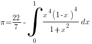 pi=22/7-int{0}{1}{{x^4 (1-x)^4}/{1+x^2}dx}
