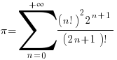 pi=sum{n=0}{+infty}{{(n!)^2 2^{n+1}}/{(2n+1)!}}