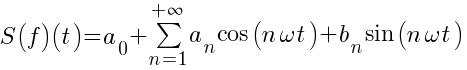S(f)(t)=a_{0}+sum{n=1}{+infty}{a_{n} cos(n omega t)+b_{n} sin(n omega t)}