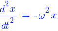 {{d^2x}/{dt^2}} ~=~ -omega^2x {{d^2x}/{dt^2}} ~=~ -omega^2x