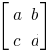 delim{[}{matrix{2}{2}{{a} {b} {c} {d}}}{]}