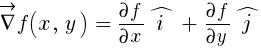 vec{del}f(x, ~y) ~ = ~ {partial{f}}/{partial{x}}hat{i} ~ + ~ {partial{f}}/{partial{y}} hat{j}