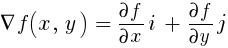 {del}f(x, ~y) ~ = ~ {partial{f}}/{partial{x}}i ~ + ~ {partial{f}}/{partial{y}} j