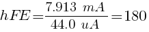 hFE = {7.913~mA}  /  {44.0~uA }= 180