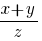 {{x+y}/{z}}