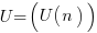U = (U(n))