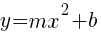 y=mx^2 + b