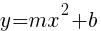 y=mx^2 + b